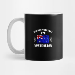 I'm Not Yelling I'm Australian - Gift for Australian With Roots From Australia Mug